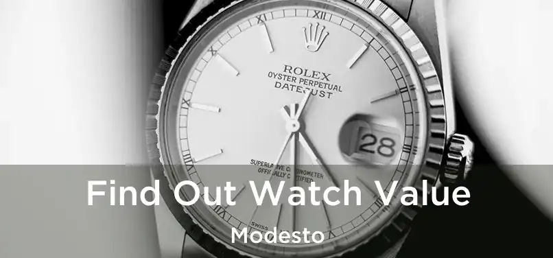 Find Out Watch Value Modesto