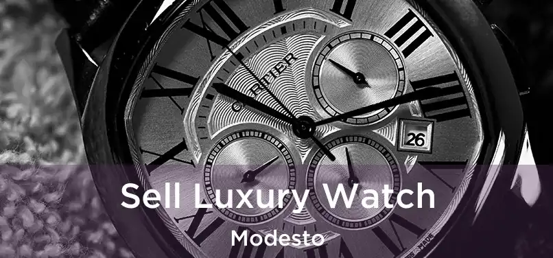 Sell Luxury Watch Modesto