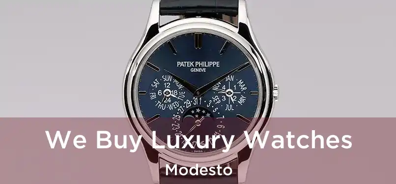 We Buy Luxury Watches Modesto